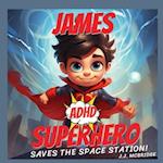 James the ADHD Superhero: James Saves the Space Station - An ADHD Superpower Book 