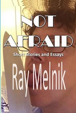 Not Afraid: Short Stories and Essays