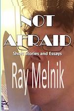 Not Afraid: Short Stories and Essays 