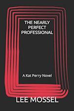 THE NEARLY PERFECT PROFESSIONAL: A Kat Perry Novel 