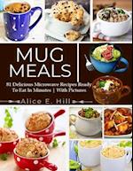 Mug Meals: 81 Delicious Microwave Recipes Ready To Eat In Minutes 