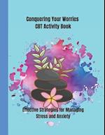 Conquering Your Worries CBT Activity Book: Effective Strategies for Managing Stress and Anxiety 