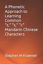 A Phonetic Approach to Learning Common "z," "s," "c" Mandarin Chinese Characters 