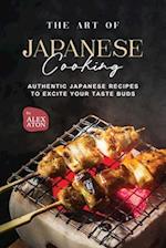 The Art of Japanese Cooking: Authentic Japanese Recipes to Excite Your Taste Buds 