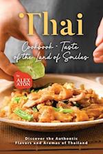 Thai Cookbook - Taste of the Land of Smiles: Discover the Authentic Flavors and Aromas of Thailand 