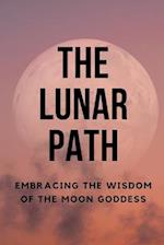 The Lunar Path: Embracing the Wisdom of the Moon Goddess 