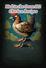 Bird in the Oven: 102 Chicken Recipes 