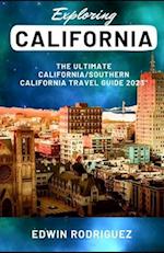 EXPLORING CALIFORNIA: The Ultimate California/Southern California Travel Guide 2023" 