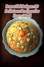 Bountiful Bulgur: 99 Delicious Recipes for Every Meal 