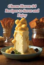 Cheese Haven: 94 Recipes to Savor and Enjoy 