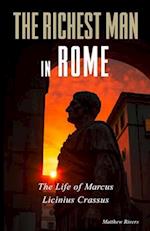 The Richest Man in Rome: The Life of Marcus Licinius Crassus 