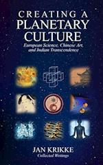 Creating a Planetary Culture: European Science, Chinese Art, and Indian Transcendence 