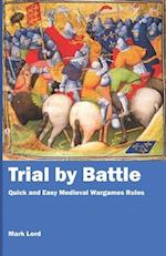 Trial by Battle: Quick and Easy Medieval Wargames Rules 