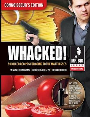 Whacked: 50 KILLER RECIPES FOR GOING TO THE MATTRESSES CONNOISSERR'S EDITION