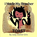 I Made My Teacher Toast 