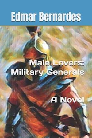 Male Lovers: Military Generals - A Novel