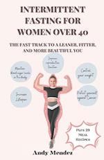 Intermittent Fasting For Women Over 40: The Fast Track to a Leaner, Fitter, and More Beautiful You 