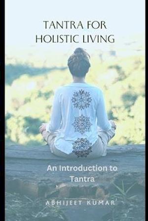 Tantra for Holistic Living: An Introduction to Tantra