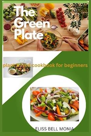 The Green Plate : Plant based cookbook for beginners