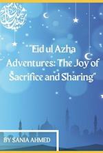 Eid ul Azha Adventures: The Joy of Sacrifice and Sharing 