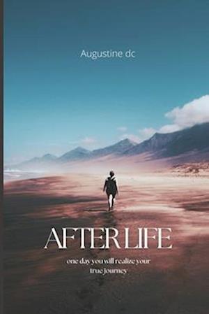 Afterlife: One day you will realize your true journey