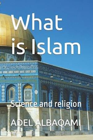 What is Islam : Science and religion