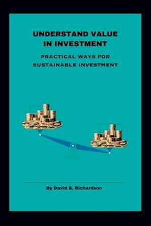 UNDERSTAND VALUE IN INVESTMENT: PRACTICAL WAYS FOR SUSTAINABLE INVESTMENT