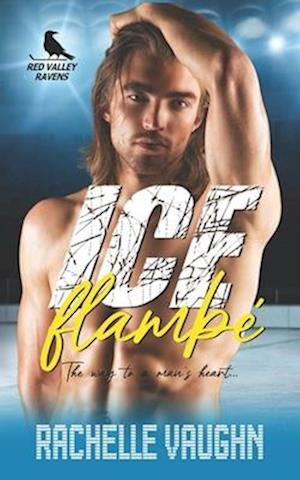 Ice Flambé: A Standalone Steamy Chef Hockey Player Romance Novel