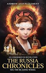 The Russia Chronicles. An Underground Revolution. Six: The Blazing Wheel 