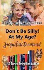 Don't Be Silly! At My Age?: A Better Late Romance 