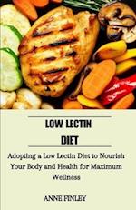 Low Lectin diet: Adopting a Low Lectin Diet to Nourish your Body and Health for Maximum wellness 