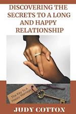 DISCOVERING THE SECRETS TO A LONG AND HAPPY RELATIONSHIP: The key to a happy marriage 