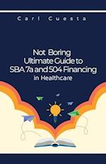 Not Boring Ultimate Guide to SBA 7a and 504 Financing in Healthcare 