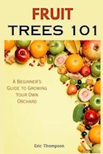 Fruit Trees 101: A Beginner's Guide to Growing Your Own Orchard 