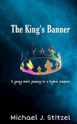 The King's Banner: A young man's journey to a higher purpose.