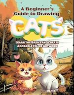 A Beginner's Guide to Drawing Cats: Learn the Basics and Create Adorable Feline Artwork 