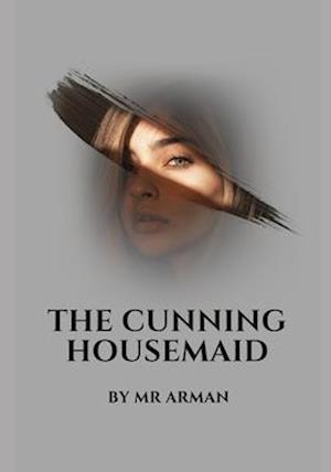 The Cunning Housemaid : Uncover the Secrets and Fight Corruption in this Thrilling Novel