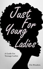 Just For Young Ladies: A Guide For Teenage Ladies 