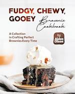 Fudgy, Chewy, Gooey Brownie Cookbook: A Collection in Crafting Perfect Brownies Every Time 