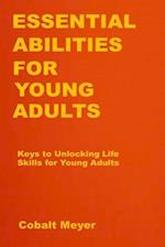 Essential Abilities for Young Adults: Keys to Unlocking Life Skills for Young Adults 