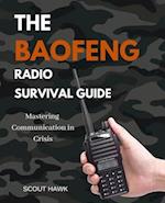THE BAOFENG RADIO SURVIVAL GUIDE: Mastering Communication in Crisis 