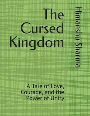 The Cursed Kingdom: A Tale of Love, Courage, and the Power of Unity