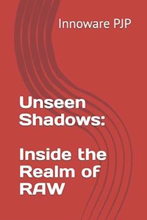 Unseen Shadows: Inside the Realm of RAW