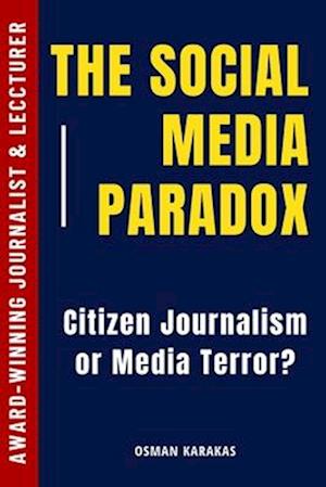 The Social Media Paradox:: Citizen Journalism or Social Media Terror?