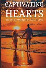 Captivating Hearts : The Art of Making Him Fall in Love 