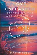Love Unleashed: Mastering the Art of Dating 