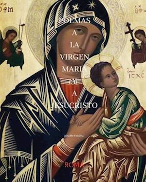 Poemas a la Virgen Maria Y a Jesucristo Joseph Pardal