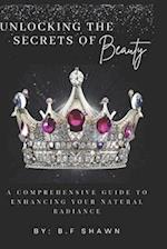 Unlocking the Secrets of Beauty: A COMPREHENSIVE GUIDE TO ENHANCING YOUR NATURAL REDIANCE 