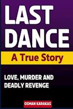 LAST DANCE - A True Story: Love, Murder and Deadly Revenge 