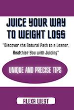 Juice your way to weight loss : Discover the Natural Path to a Leaner, Healthier You with Juicing 